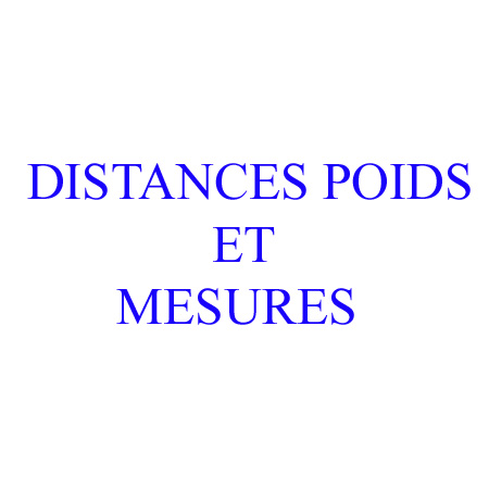 DISTANCES, POIDS ET MESURES